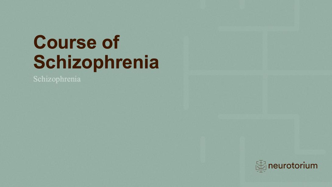 Schizophrenia – Course Natural History and Prognosis – slide 2